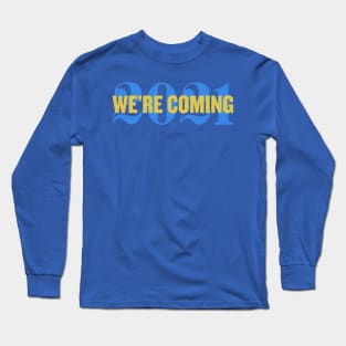 We're Coming 2021 Long Sleeve T-Shirt